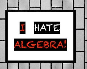 Funny I Hate Algebra Sign, Printable Sign, I Hate Math, Math Sucks, Homeschool Humor, Sarcastic Poster, Digital Wall Sign for Kids or Teens