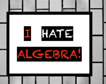 Funny I Hate Algebra Sign, Printable Sign, I Hate Math, Math Sucks, Homeschool Humor, Sarcastic Poster, Digital Wall Sign for Kids or Teens