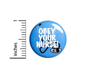 Funny Nurse Pin Button or Fridge Magnet, Gift for Nurse, Birthday Gift, Obey Your Nurse, Cute Nurse Gift, Button or Magnet, 1 Inch #80-14