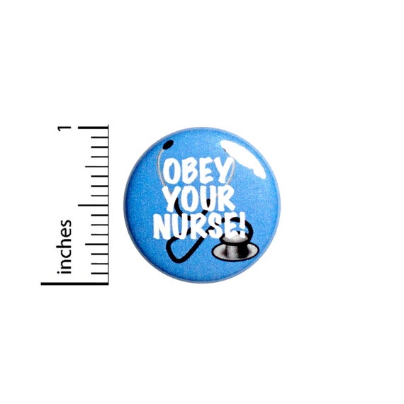 Funny Nurse Pin Button or Fridge Magnet, Gift for Nurse, Birthday Gift, Obey Your Nurse, Cute Nurse Gift, Button or Magnet, 1 Inch #80-14