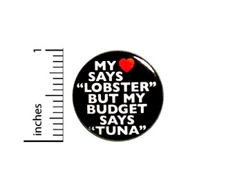 Funny Button Backpack Pin My Heart Says Lobster My Budget Says Tuna Badge I'm Broke Pinback Lapel Pin 1 Inch #84-29