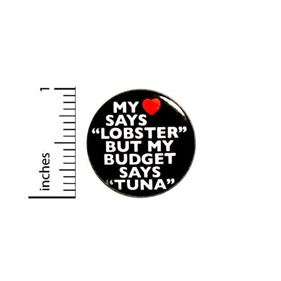 Funny Button Backpack Pin My Heart Says Lobster My Budget Says Tuna Badge I'm Broke Pinback Lapel Pin 1 Inch #84-29