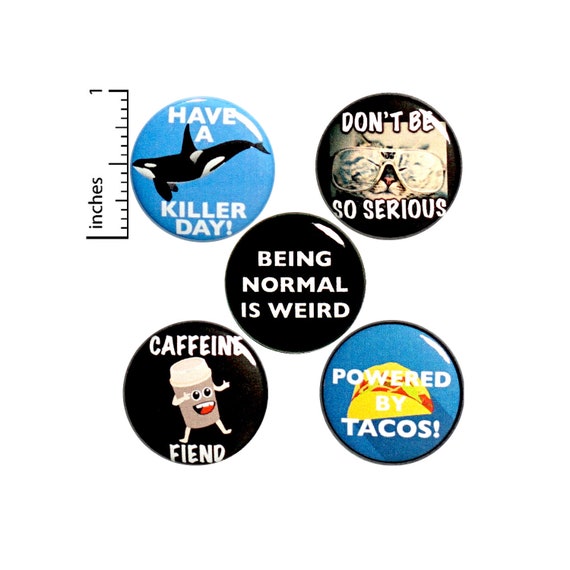 Coffee Tacos and Puns Backpack Pins 5 Pack of Buttons or Fridge Magnets Lapel Pins Badges Being Normal Is Silly Friend Gift Set 1" P37-4