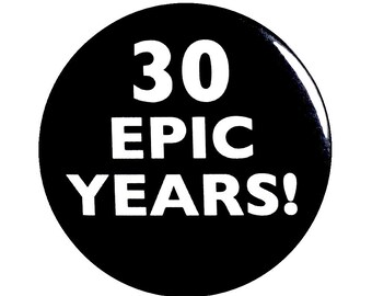 30th Birthday Button, 30 Epic Years! Surprise Party Favor, 30th Bday Pin Button, Gift, Small 1 Inch, or Large 2.25 Inch
