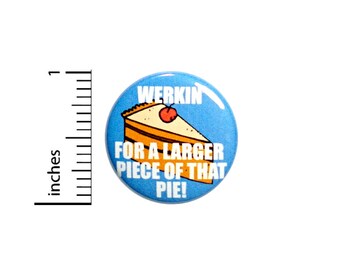 Funny Work Button Backpack Pin Werkin' For A Larger Piece Of That Pie Positive Motivated Hard Worker  Random Humor1 Inch #65-8