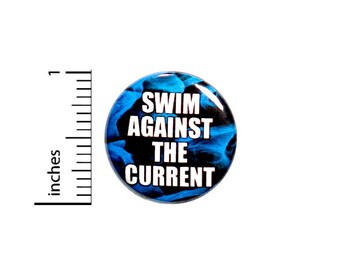 Rebel Button Swim Against The Current Be You Positive Unique One Of A Kind Person Be Strong Confident Artist 1 Inch #66-11