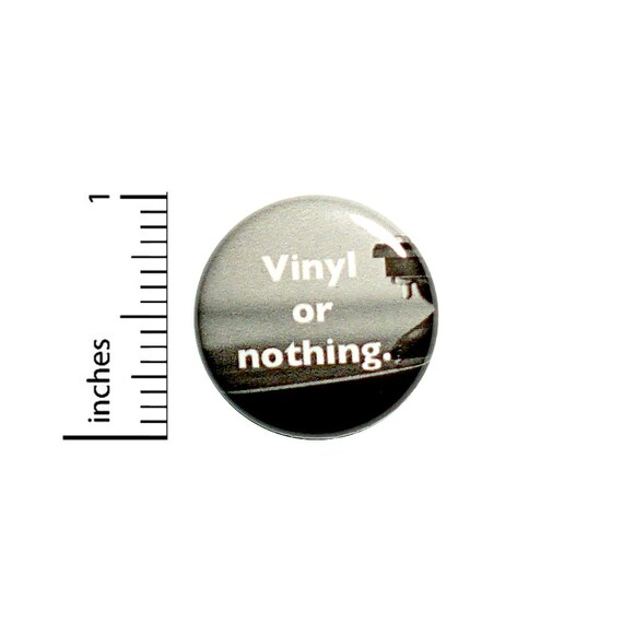 Listening to Records Button Backpack Jacket Pin Vinyl or Nothing Vintage Records Pinback Badge Lapel Pin or Fridge Magnet 1 Inch 1-31