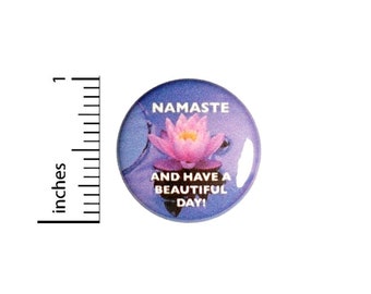 Namaste And Have A Beautiful Day Button // Yoga Backpack or Yoga Bag Pinback // Gift Pin // 1 Inch 9-23