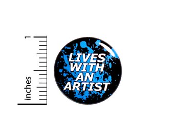 Lives With An Artist Button Backpack Pin Painter Creative Person Supportive Black Blue Paint Splatter Jacket Pinback 1 Inch #66-25