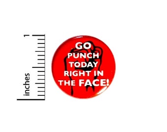 Funny Button Go Punch Today Right In The Face Red Sarcastic Humor Pin 1 Inch #38-26
