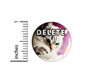 Funny Cat Pin Button or Fridge Magnet, Delete Pin, Funny Cat Gift, Birthday Gift, Backpack Pin, Cute Gift, Button Pin or Magnet, 1" 90-14