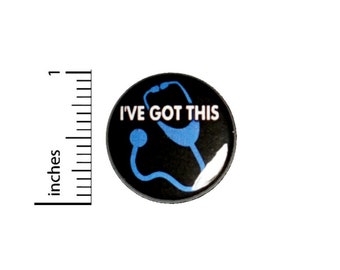 I've Got This Pin, Pin-Button, Button or Fridge Magnet, Backpack Pin, Jacket Lapel Pin, Nurse Appreciation Gift, Pin or Magnet, 1"  #94-12