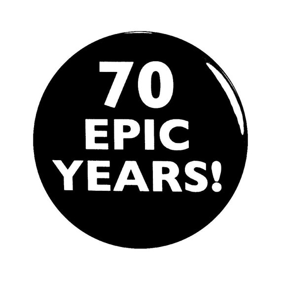 Funny 70th Birthday Button Pin 70 Epic Years! Surprise Party Favor 1 Inch 63-21-1N2