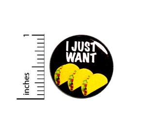 Funny Taco Button Pin I Just Want Tacos Random Humor Cute Gift Jacket Pinback Taco Tuesday Stands Trucks 1 Inch #74-5