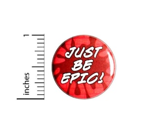Just Be Epic Button // Backpack or Jacket Pinback // Lapel Brooch Encouragement // Pin 1 Inch 6-4