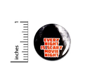 Every Night Is Scary Movie Night Button or Fridge Magnet Backpack Pin, Vintage Style Jacket Lapel Pin, Horror Movie Pin or Magnet 1"  #95-31