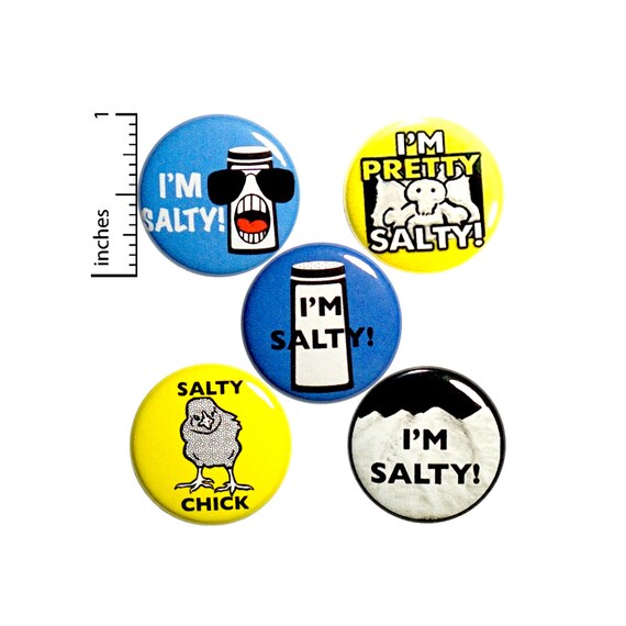 Funny I'm Salty Buttons or Fridge Magnets, Sarcastic, Pin for Backpack Set of Jacket Lapel Pins, Badges, 5 Pack, Gift Set, 1 Inch P36-4