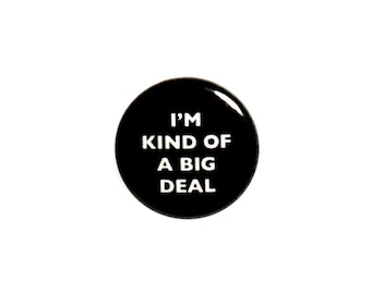 Funny Button Pin I'm Kind Of A Big Deal Funny Random Sarcastic Geekery Pinback 1 Inch -