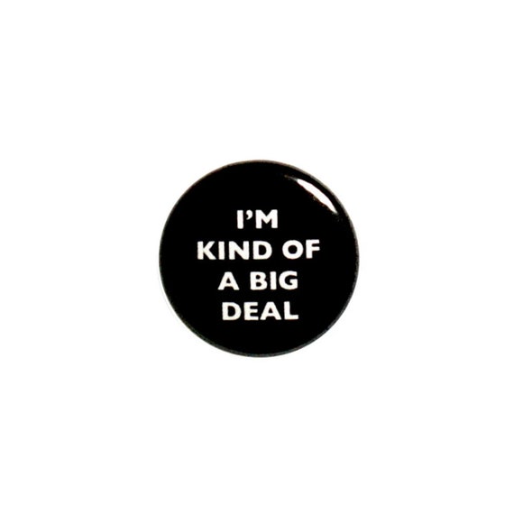 Funny Button Pin I'm Kind Of A Big Deal Funny Random Sarcastic Geekery Pinback 1 Inch -