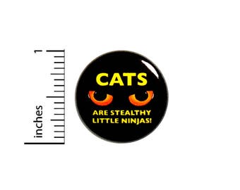 Funny Button Cats Are Stealthy Little Ninjas Backpack Jacket Pin Gift 1 Inch #7-14