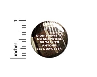Didn't Have To Go Anywhere Button // for Backpack or Jacket Pinback // Best Day Ever Introvert Pin // 1 Inch 8-19