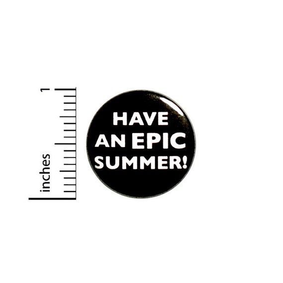 Have An Epic Summer Button Pin 1 Inch 85-10