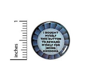 I Bought Myself This Button For Being Awesome Button // Funny Encouraging Pinback // Pin 1 Inch 16-10