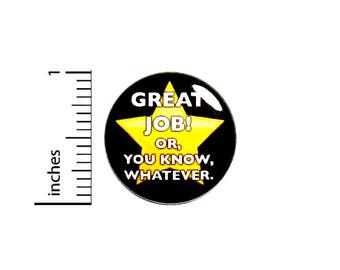 Funny Button Patronizing Work Awards Great Job Or Whatever Star Pin 1 Inch #49-18