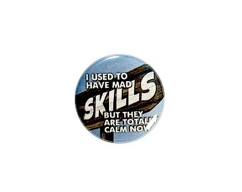 Funny Mad Skills Pin Button or Fridge Refrigerator Magnet Sarcastic Funny Saying Magnet or Button 1 Inch #27-11