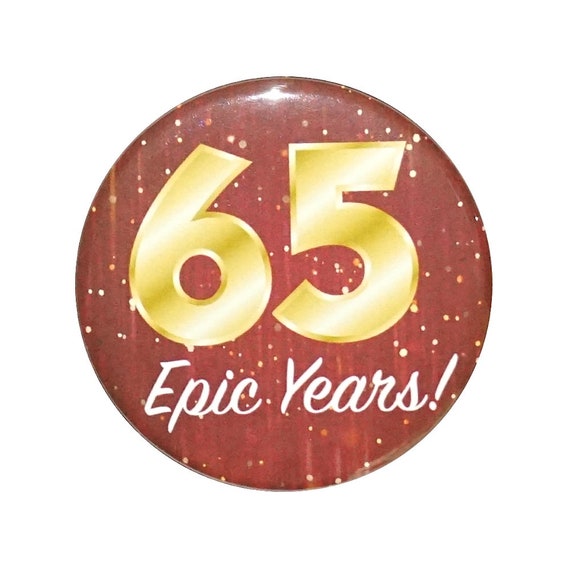 65th Birthday Button, 65 Epic Years! Surprise Party Favor, 65th Bday Pin Button, Gift, Small 1 Inch, or Large 2.25 Inch