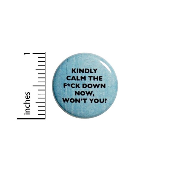 Sarcastic Button // Time To Settle Down Pin // Funny Calm Button // Backpack or Jacket Pin // Pin 1 Inch 4-6