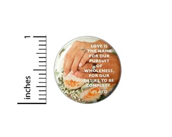 Love Is The Name For Our Pursuit Of Wholeness Wedding Button // Plato Quote Pinback // Reception Favors Pin 1 Inch 7-21