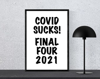 Custom Order, Covid Sucks, Final Four 2021, Printable Sign, Digital Wall Sign