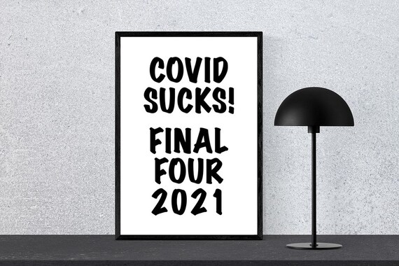 Custom Order, Covid Sucks, Final Four 2021, Printable Sign, Digital Wall Sign