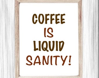 Funny Coffee Sign, Printable Sign, Coffee Is Liquid Sanity, Morning Coffee, Humor Quotes, Kitchen Sign, Digital Wall Sign, Coffee Gift