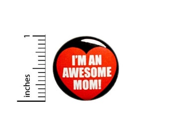I'm An Awesome Mom Button or Fridge Magnet, Cool Pin for Backpacks, Cool Mom Gift, Positive, Best Mom Ever, 1 Inch 90-29