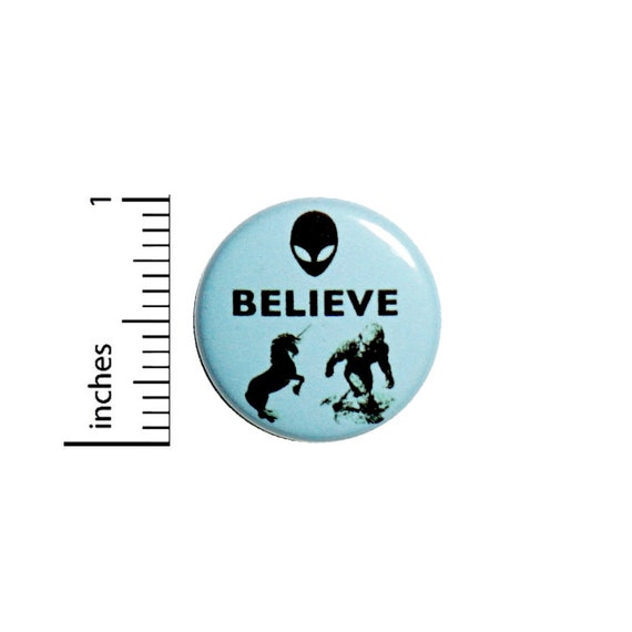 Funny Button // for Backpack or Jacket Pinback // Believe Aliens Bigfoot Unicorns Blue // Pin 1 Inch 16-4