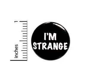 Funny I'm Strange Button, Pin or Fridge Magnet, I'm Weird, Strange Pin, Funny Lapel Pin, Jacket Pin, Funny Button or Magnet, 1" 86-31