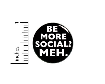 Funny Introvert Button Be More Social Meh Lapel Pin for Jackets or Backpacks Solitude 1 Inch 85-5