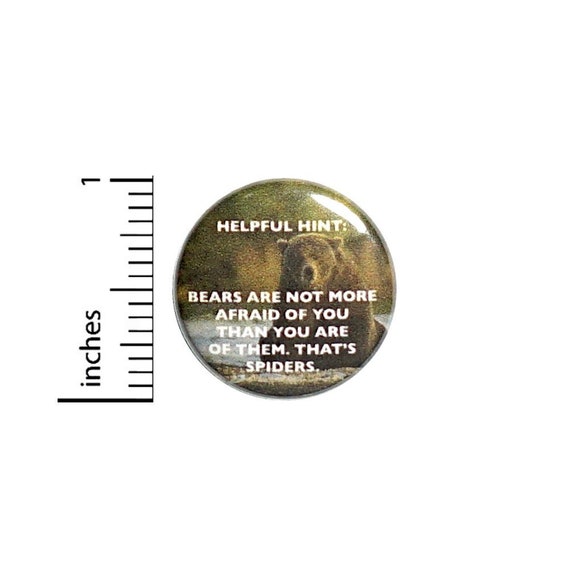 Bears Are Not More Afraid of You Button // for Backpack or Jacket Pinback // Random Humor Gift // Pin 1 Inch 9-12