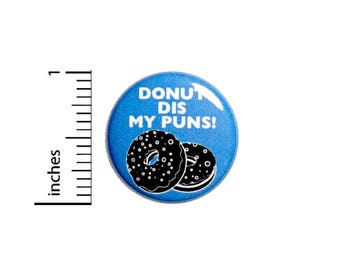 Funny Button Donut Backpack Pin Badge Donut Dis My Puns! Random Humor Bad Food Puns Silly Nutty Cute Gift Jacket Pin 1 Inch 1 Inch 50-21