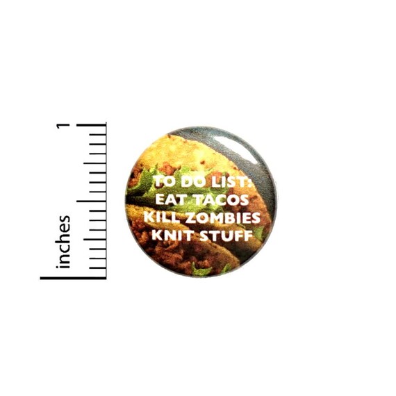 Taco Button Pin For Backpacks Jackets or Fridge Magnet Funny Zombies Apocalypse Humor 1 Inch 1-21