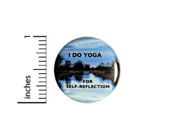 Button I Do Yoga For Self-Reflection Pinback // Inspirational Yoga Gift // Backpack or Yoga Bag Pin // 1 Inch 9-22