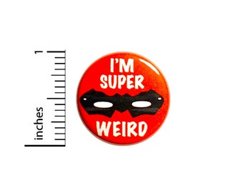 Funny Button I'm Super Weird Proud Comic Book Fan Backpack Pin Heroes Geeky Fun 1 Inch #85-12