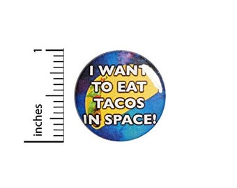 Tacos In Space Button or Fridge Magnet Backpack Pin, Jacket Lapel Pin, Taco Foodie, Random Humor, Silly, Ridiculous Pin or Magnet 1"  #95-32