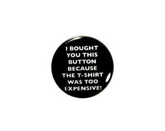 Funny Button, I Bought You This Button, Backpack Pin, Jacket Lapel Pin, Random Humor, Sarcastic Pin-Back  1"  #29-10