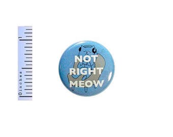 Funny Cat Button Not Right Meow Music Pin Random Humor Geekery Introvert Pin 1 Inch