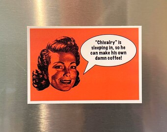 Sarcastic 1950s Woman Fridge Magnet, Vintage Style Refrigerator Magnet, Vintage Lady Magnet, Chivalry Is Sleeping, Coffee 2.25"x3.25" P6-1