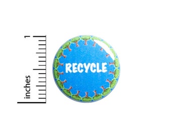 Recycle Button or Fridge Magnet, Be Eco-Friendly Pin, Lapel Pin, Earth-Friendly, Jacket Pin, Cute, Pin for Backpacks or Magnet, 1 Inch 89-6