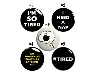 Funny I'm So Tired Pin Buttons or Fridge Magnets, Hashtag Tired, Student, Mom Gift Set, Coffee 5 Pack, Magnets or Backpack Pins 1 Inch P67-5